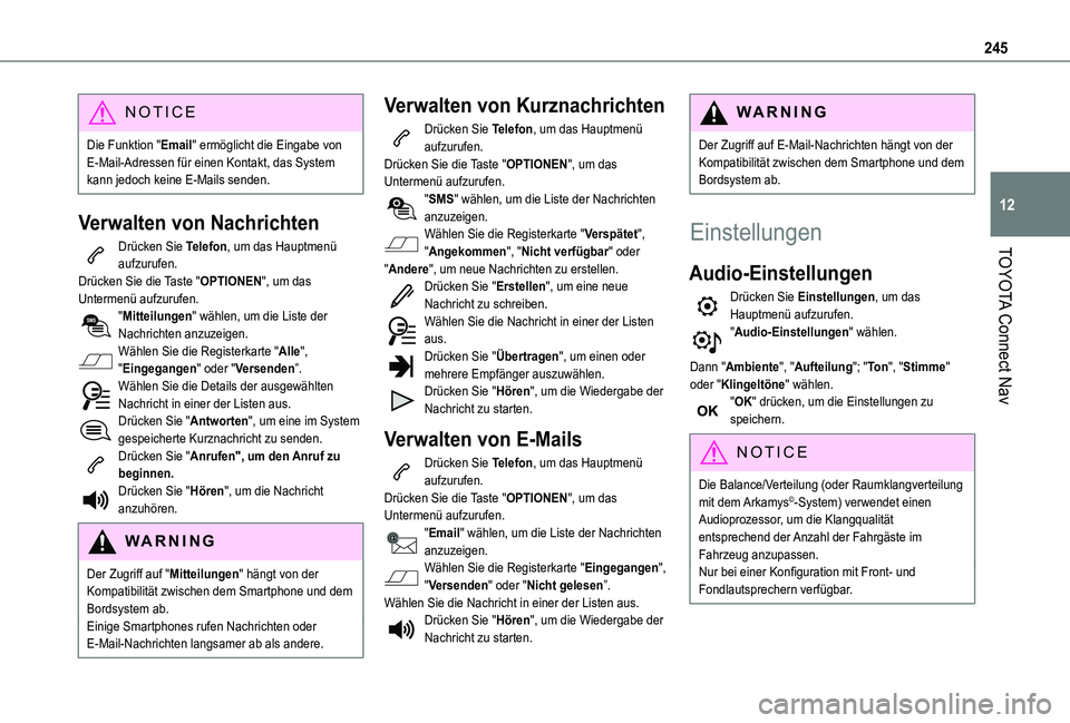TOYOTA PROACE CITY VERSO 2020 Betriebsanleitungen (in German) 245
TOYOTA Connect Nav
12
NOTIC E
Die Funktion "Email" ermöglicht die Eingabe von E-Mail-Adressen für einen Kontakt, das System kann jedoch keine E-Mails senden.
Verwalten von Nachrichten
Dr TOYOTA PROACE CITY VERSO 2020 Betriebsanleitungen (in German) 245
TOYOTA Connect Nav
12
NOTIC E
Die Funktion "Email" ermöglicht die Eingabe von E-Mail-Adressen für einen Kontakt, das System kann jedoch keine E-Mails senden.
Verwalten von Nachrichten
Dr