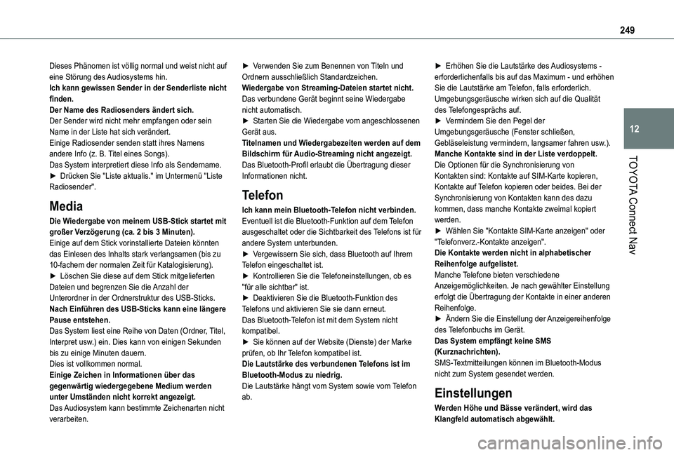 TOYOTA PROACE CITY VERSO 2020 Betriebsanleitungen (in German) 249
TOYOTA Connect Nav
12
Dieses Phänomen ist völlig normal und weist nicht auf eine Störung des Audiosystems hin.Ich kann gewissen Sender in der Senderliste nicht finden.Der Name des Radiosenders TOYOTA PROACE CITY VERSO 2020 Betriebsanleitungen (in German) 249
TOYOTA Connect Nav
12
Dieses Phänomen ist völlig normal und weist nicht auf eine Störung des Audiosystems hin.Ich kann gewissen Sender in der Senderliste nicht finden.Der Name des Radiosenders