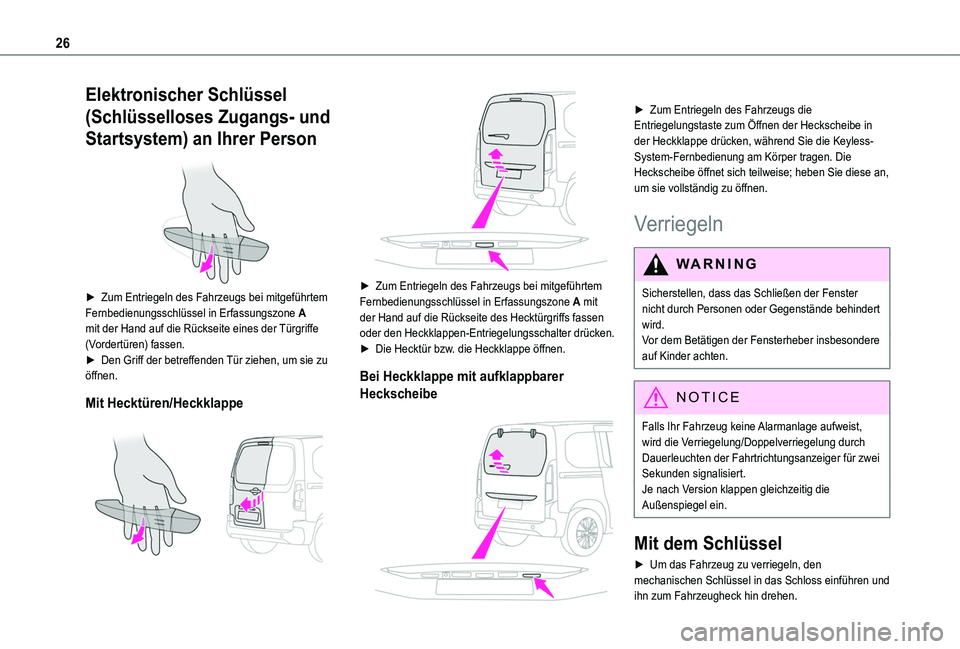 TOYOTA PROACE CITY VERSO 2020  Betriebsanleitungen (in German) 26
Elektronischer Schlüssel 
(Schlüsselloses Zugangs- und 
Startsystem) an Ihrer Person 
 
► Zum Entriegeln des Fahrzeugs bei mitgeführtem Fernbedienungsschlüssel in Erfassungszone A mit der Han