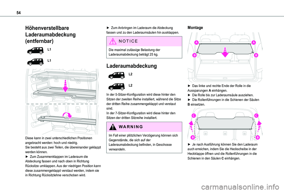 TOYOTA PROACE CITY VERSO 2020  Betriebsanleitungen (in German) 54
Höhenverstellbare 
Laderaumabdeckung 
(entfernbar)
L1
L1
 
 
Diese kann in zwei unterschiedlichen Positionen angebracht werden: hoch und niedrig.Sie besteht aus zwei Teilen, die übereinander gekl