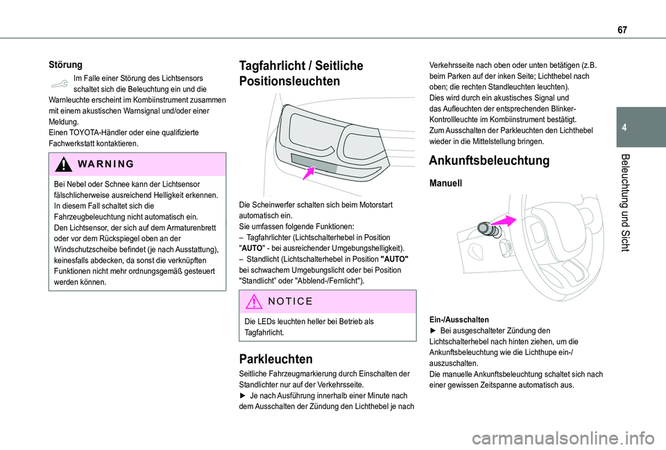 TOYOTA PROACE CITY VERSO 2020 Betriebsanleitungen (in German) 67
Beleuchtung und Sicht
4
Störung
Im Falle einer Störung des Lichtsensors schaltet sich die Beleuchtung ein und die Warnleuchte erscheint im Kombiinstrument zusammen mit einem akustischen Warnsigna TOYOTA PROACE CITY VERSO 2020 Betriebsanleitungen (in German) 67
Beleuchtung und Sicht
4
Störung
Im Falle einer Störung des Lichtsensors schaltet sich die Beleuchtung ein und die Warnleuchte erscheint im Kombiinstrument zusammen mit einem akustischen Warnsigna