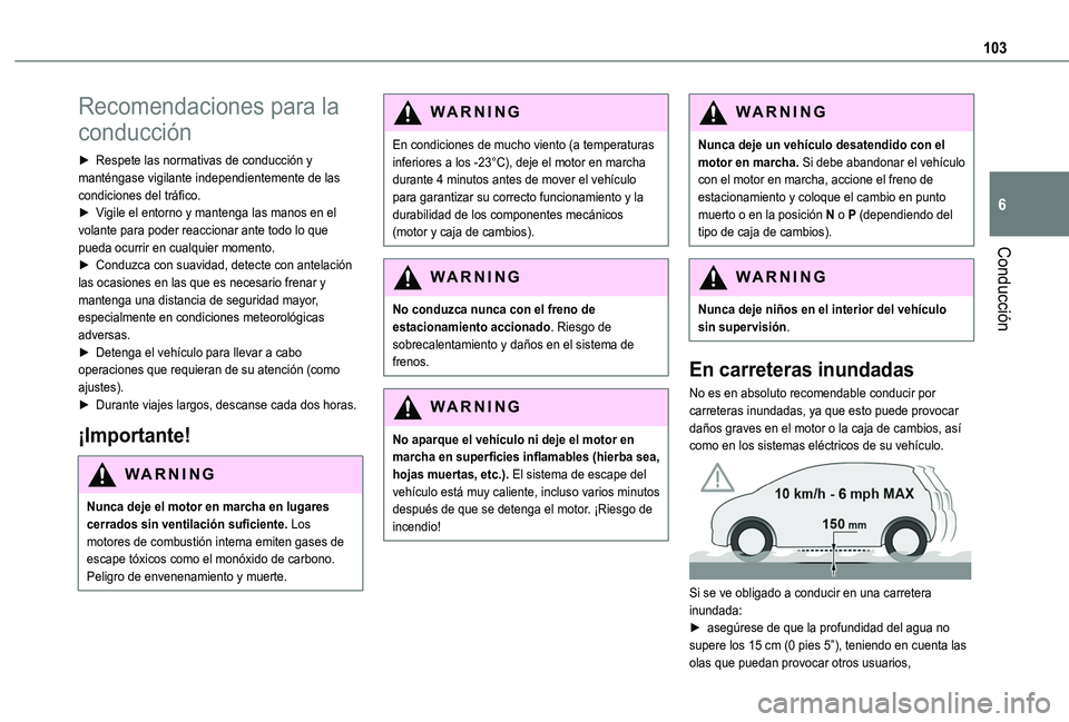 TOYOTA PROACE CITY VERSO 2020  Manuale de Empleo (in Spanish) 103
Conducción
6
Recomendaciones para la 
conducción
► Respete las normativas de conducción y manténgase vigilante independientemente de las condiciones del tráfico.► Vigile el entorno y mant