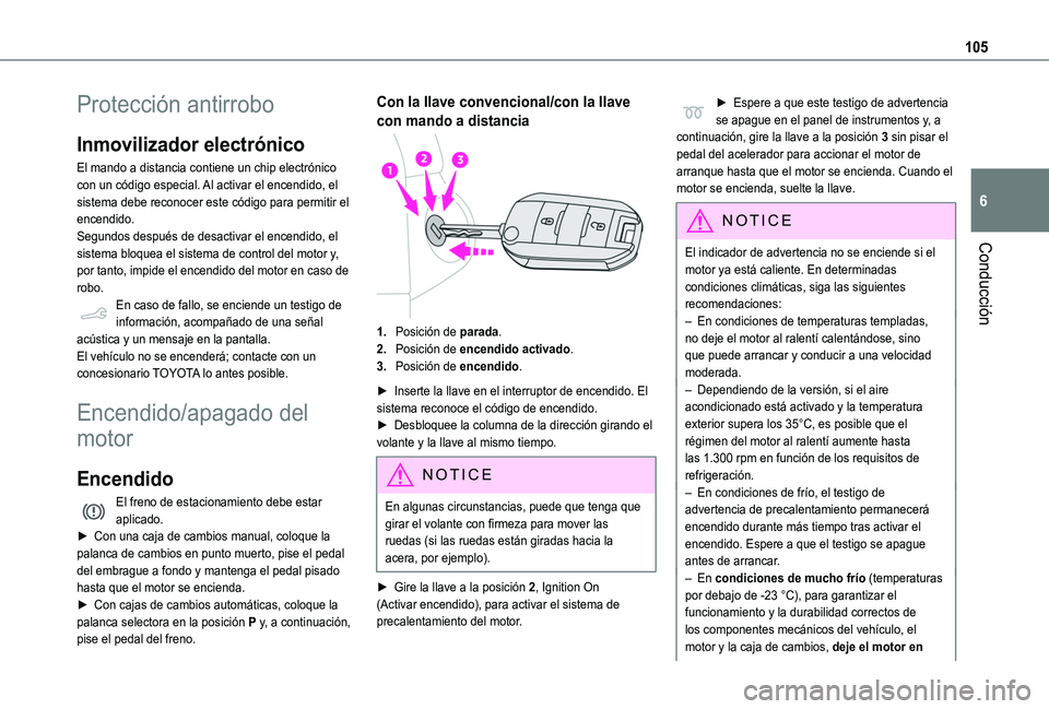 TOYOTA PROACE CITY VERSO 2020  Manuale de Empleo (in Spanish) 105
Conducción
6
Protección antirrobo
Inmovilizador electrónico
El mando a distancia contiene un chip electrónico con un código especial. Al activar el encendido, el sistema debe reconocer este c