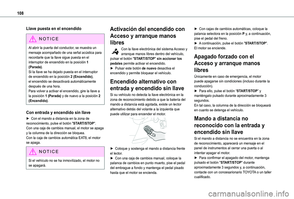 TOYOTA PROACE CITY VERSO 2020  Manuale de Empleo (in Spanish) 108
Llave puesta en el encendido
NOTIC E
Al abrir la puerta del conductor, se muestra un mensaje acompañado de una señal acústica para recordarle que la llave sigue puesta en el interruptor de ence