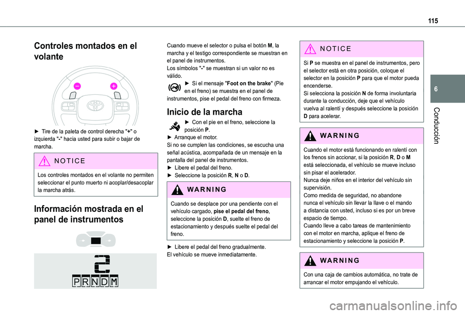 TOYOTA PROACE CITY VERSO 2020  Manuale de Empleo (in Spanish) 11 5
Conducción
6
Controles montados en el 
volante 
 
► Tire de la paleta de control derecha "+" o izquierda "-" hacia usted para subir o bajar de marcha. 
NOTIC E
Los controles mo