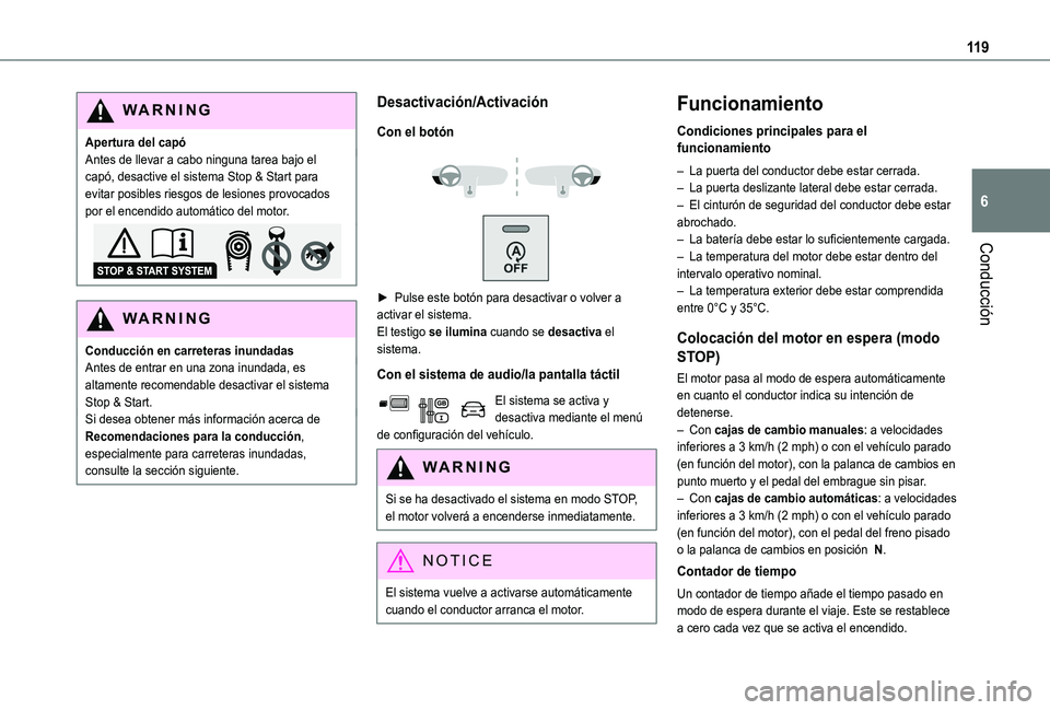 TOYOTA PROACE CITY VERSO 2020  Manuale de Empleo (in Spanish) 11 9
Conducción
6
WARNI NG
Apertura del capóAntes de llevar a cabo ninguna tarea bajo el capó, desactive el sistema Stop & Start para evitar posibles riesgos de lesiones provocados por el encendido