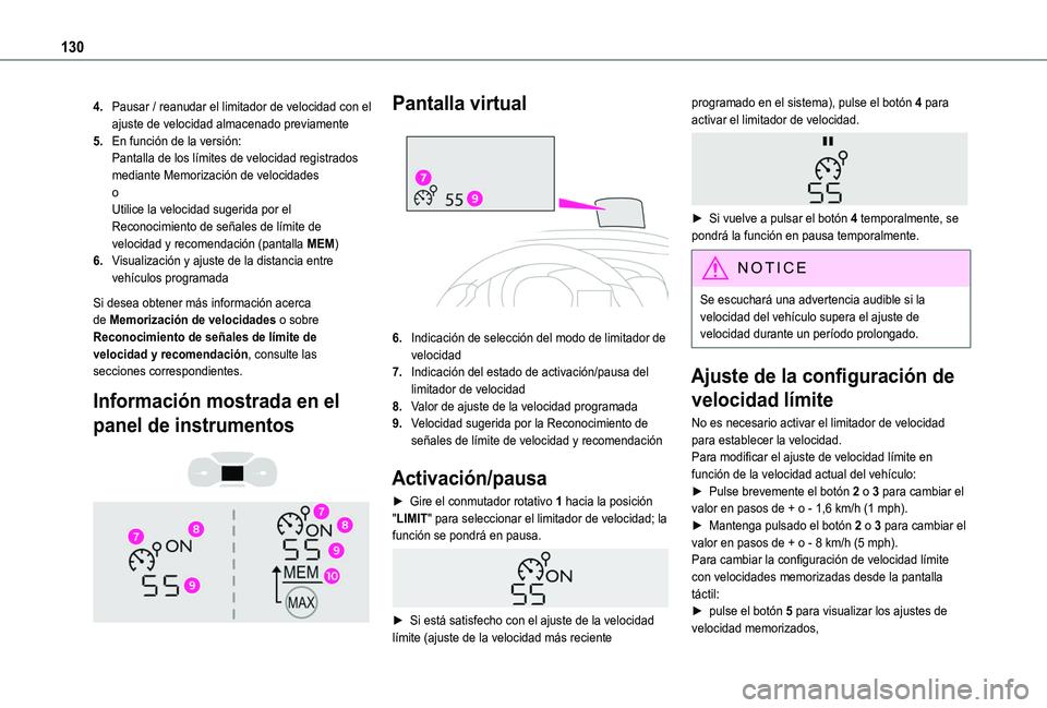 TOYOTA PROACE CITY VERSO 2020  Manuale de Empleo (in Spanish) 130
4.Pausar / reanudar el limitador de velocidad con el ajuste de velocidad almacenado previamente
5.En función de la versión:Pantalla de los límites de velocidad registrados mediante Memorizació
