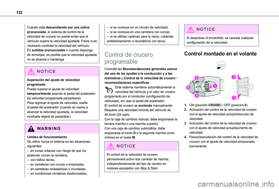 TOYOTA PROACE CITY VERSO 2020  Manuale de Empleo (in Spanish) 132
Cuando está descendiendo por una colina pronunciada, el sistema de control de la velocidad de crucero no puede evitar que el vehículo supere la velocidad ajustada. Frene si es necesario controla