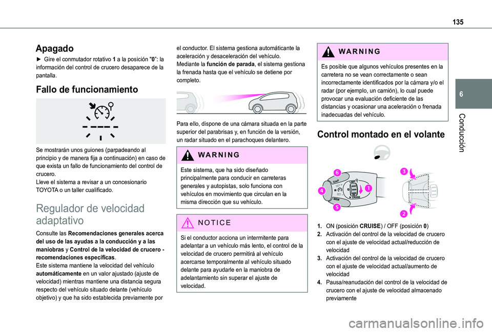 TOYOTA PROACE CITY VERSO 2020  Manuale de Empleo (in Spanish) 135
Conducción
6
Apagado
► Gire el conmutador rotativo 1 a la posición "0”: la información del control de crucero desaparece de la pantalla.
Fallo de funcionamiento 
 
Se mostrarán unos gu