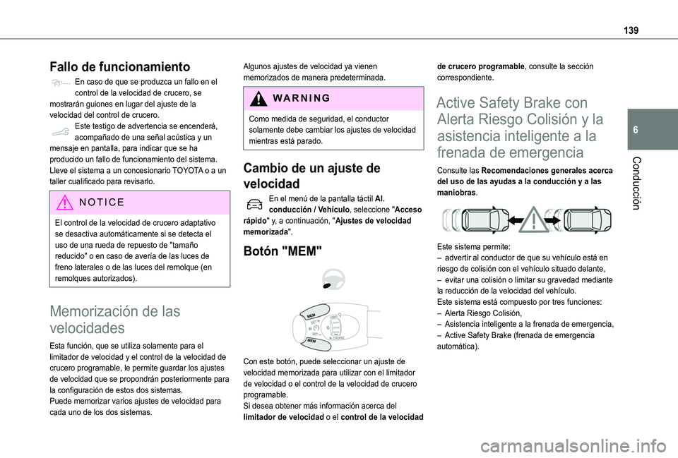 TOYOTA PROACE CITY VERSO 2020  Manuale de Empleo (in Spanish) 139
Conducción
6
Fallo de funcionamiento
En caso de que se produzca un fallo en el control de la velocidad de crucero, se mostrarán guiones en lugar del ajuste de la velocidad del control de crucero