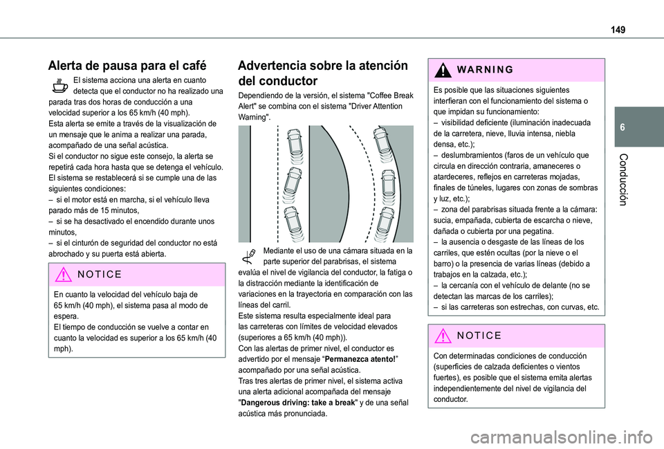 TOYOTA PROACE CITY VERSO 2020  Manuale de Empleo (in Spanish) 149
Conducción
6
Alerta de pausa para el café
El sistema acciona una alerta en cuanto detecta que el conductor no ha realizado una parada tras dos horas de conducción a una velocidad superior a los