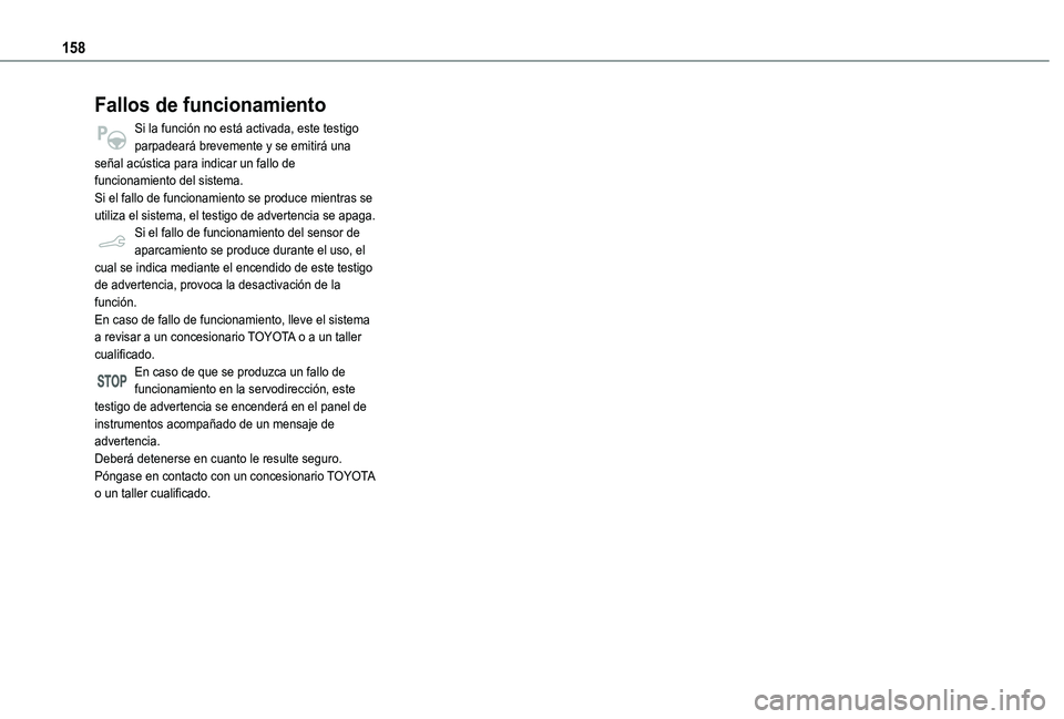 TOYOTA PROACE CITY VERSO 2020  Manuale de Empleo (in Spanish) 158
Fallos de funcionamiento
Si la función no está activada, este testigo parpadeará brevemente y se emitirá una señal acústica para indicar un fallo de funcionamiento del sistema.Si el fallo de