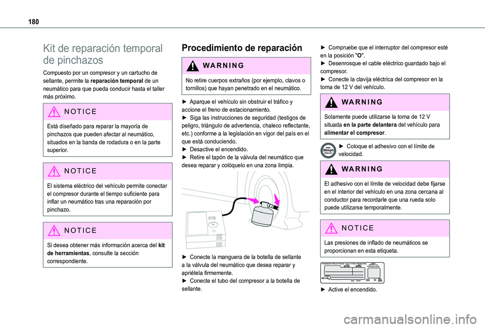 TOYOTA PROACE CITY VERSO 2020  Manuale de Empleo (in Spanish) 180
Kit de reparación temporal 
de pinchazos
Compuesto por un compresor y un cartucho de sellante, permite la reparación temporal de un neumático para que pueda conducir hasta el taller más próxi