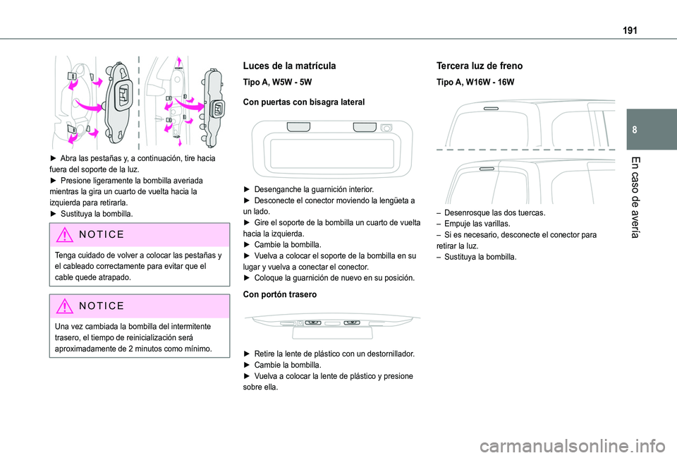 TOYOTA PROACE CITY VERSO 2020  Manuale de Empleo (in Spanish) 191
En caso de avería
8
 
► Abra las pestañas y, a continuación, tire hacia fuera del soporte de la luz.►  Presione ligeramente la bombilla averiada mientras la gira un cuarto de vuelta hacia l
