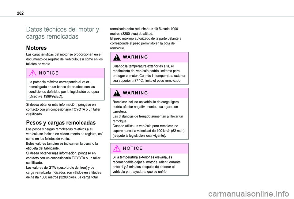 TOYOTA PROACE CITY VERSO 2020  Manuale de Empleo (in Spanish) 202
Datos técnicos del motor y 
cargas remolcadas
Motores
Las características del motor se proporcionan en el documento de registro del vehículo, así como en los folletos de venta.
NOTIC E
La pote