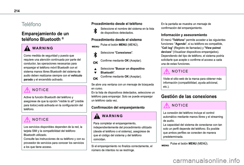 TOYOTA PROACE CITY VERSO 2020  Manuale de Empleo (in Spanish) 214
Teléfono
Emparejamiento de un 
teléfono Bluetooth ®
WARNI NG
Como medida de seguridad y puesto que requiere una atención continuada por parte del 
conductor, las operaciones necesarias para em
