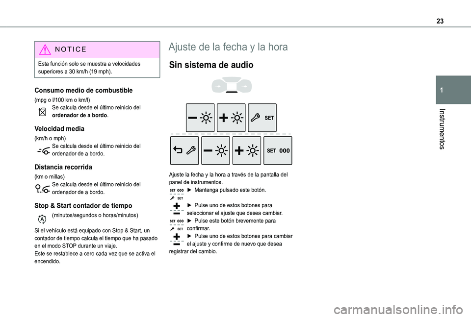 TOYOTA PROACE CITY VERSO 2020 Manuale de Empleo (in Spanish) 23
Instrumentos
1
NOTIC E
Esta función solo se muestra a velocidades superiores a 30 km/h (19 mph).
Consumo medio de combustible
(mpg o l/100 km o km/l)Se calcula desde el último reinicio del ordena TOYOTA PROACE CITY VERSO 2020 Manuale de Empleo (in Spanish) 23
Instrumentos
1
NOTIC E
Esta función solo se muestra a velocidades superiores a 30 km/h (19 mph).
Consumo medio de combustible
(mpg o l/100 km o km/l)Se calcula desde el último reinicio del ordena