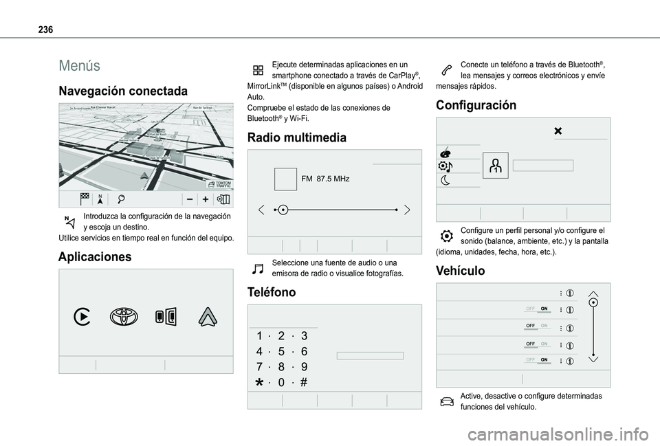 TOYOTA PROACE CITY VERSO 2020  Manuale de Empleo (in Spanish) 236
Menús
Navegación conectada 
 
Introduzca la configuración de la navegación y escoja un destino.Utilice servicios en tiempo real en función del equipo.
Aplicaciones 
 
Ejecute determinadas apl