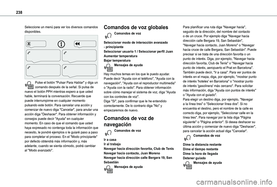 TOYOTA PROACE CITY VERSO 2020  Manuale de Empleo (in Spanish) 238
Seleccione un menú para ver los diversos comandos disponibles. 
 
Pulse el botón "Pulsar Para Hablar" y diga un comando después de la señal. Si pulsa de nuevo el botón PPH mientras es