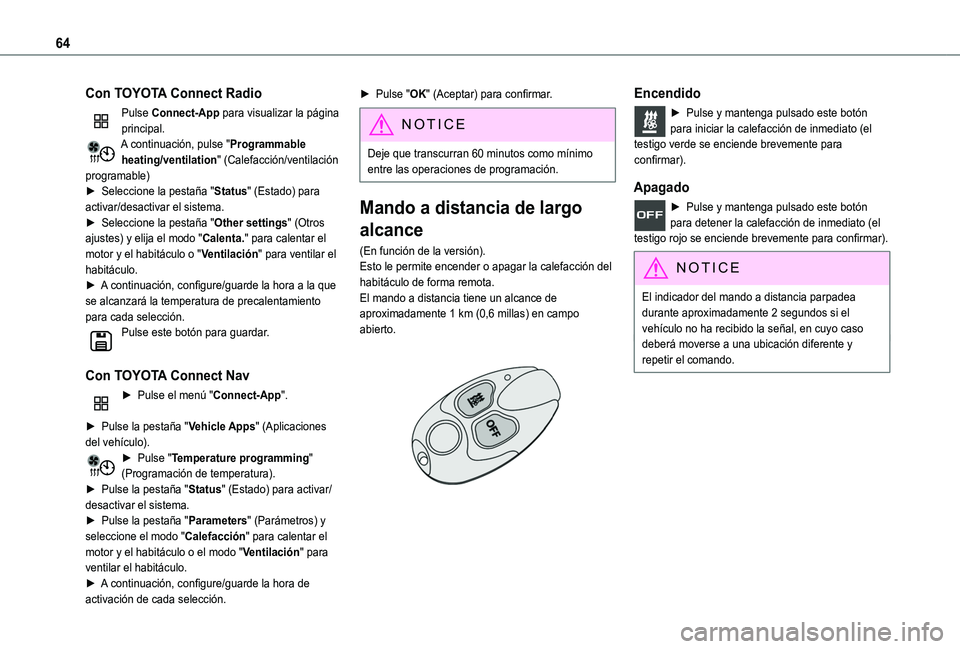 TOYOTA PROACE CITY VERSO 2020  Manuale de Empleo (in Spanish) 64
Con TOYOTA Connect Radio
Pulse Connect-App para visualizar la página principal.A continuación, pulse "Programmable heating/ventilation" (Calefacción/ventilación programable)► Seleccio