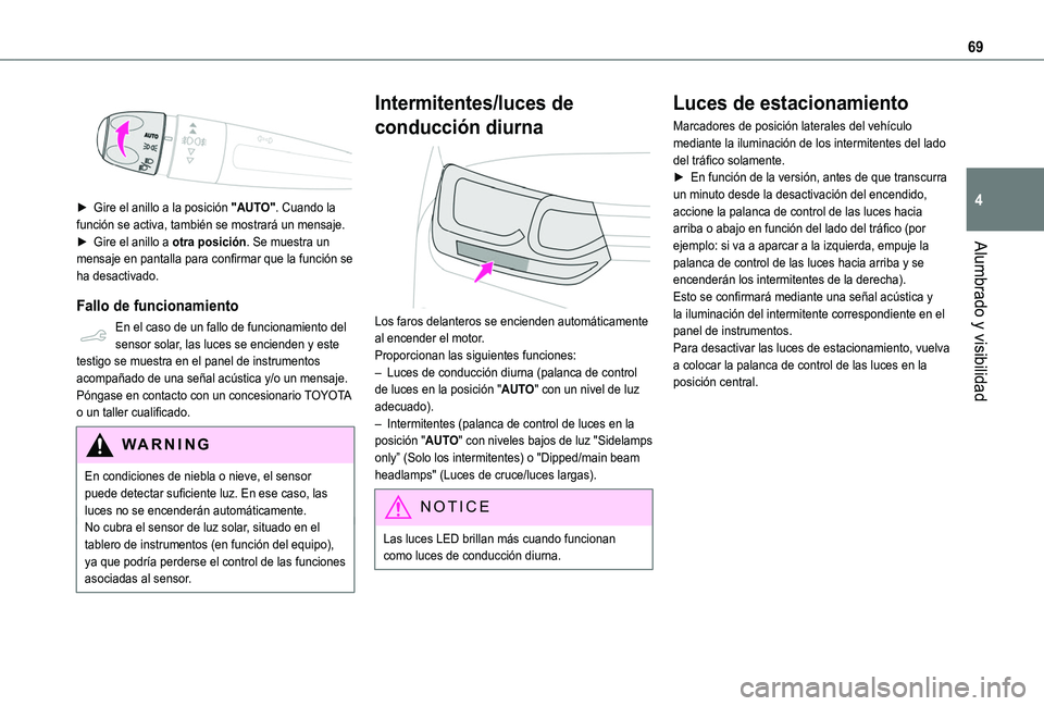 TOYOTA PROACE CITY VERSO 2020  Manuale de Empleo (in Spanish) 69
Alumbrado y visibilidad
4
 
 
► Gire el anillo a la posición "AUTO". Cuando la función se activa, también se mostrará un mensaje.► Gire el anillo a otra posición. Se muestra un men