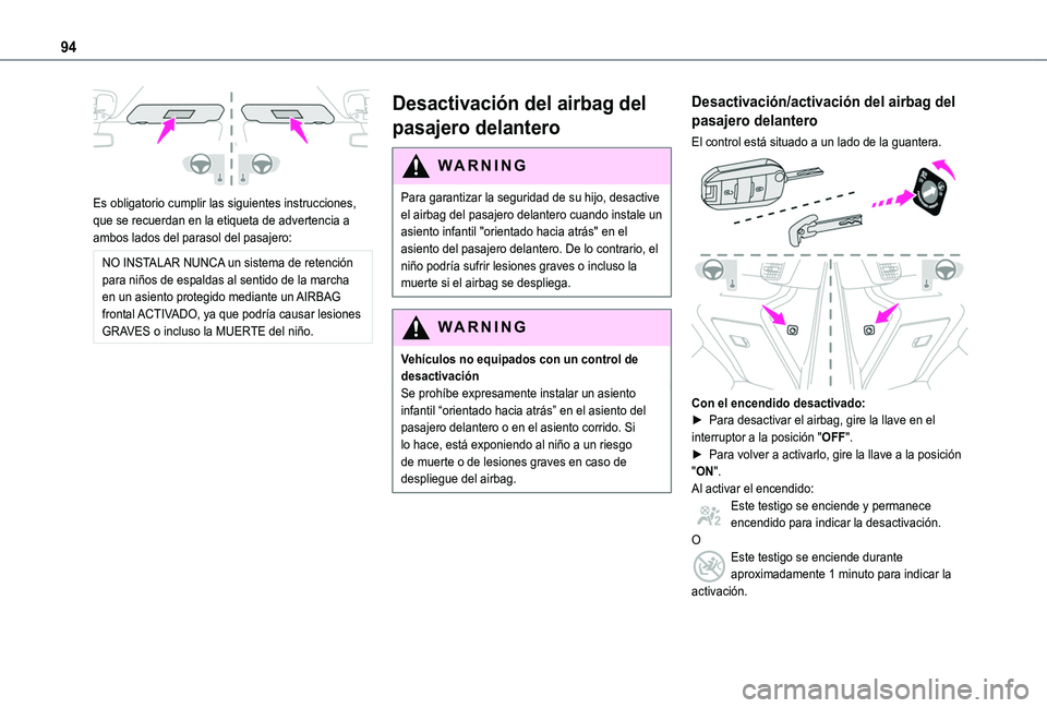 TOYOTA PROACE CITY VERSO 2020  Manuale de Empleo (in Spanish) 94
 
Es obligatorio cumplir las siguientes instrucciones, que se recuerdan en la etiqueta de advertencia a ambos lados del parasol del pasajero:
NO INSTALAR NUNCA un sistema de retención para niños 