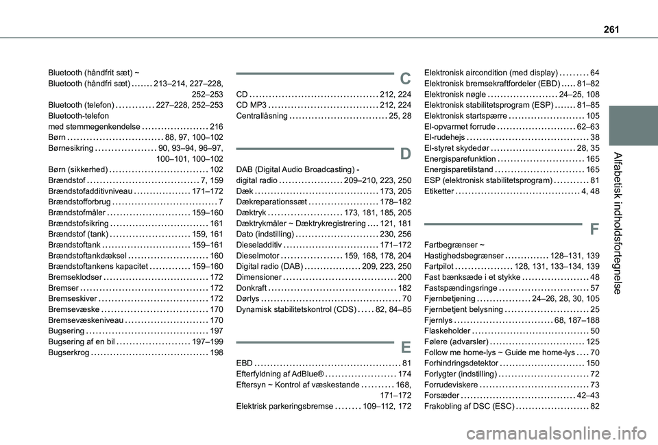 TOYOTA PROACE CITY VERSO 2020  Brugsanvisning (in Danish) 261
Alfabetisk indholdsfortegnelse
Bluetooth (håndfrit sæt) ~  Bluetooth (håndfri sæt)   213–214, 227–228,   252–253Bluetooth (telefon)   227–228, 252–253Bluetooth-telefon  med stemmegen