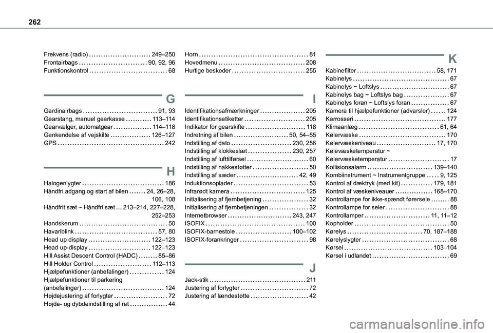 TOYOTA PROACE CITY VERSO 2020  Brugsanvisning (in Danish) 262
Frekvens (radio)   249–250Frontairbags   90, 92, 96Funktionskontrol   68
G
Gardinairbags   91, 93Gearstang, manuel gearkasse   11 3–11 4Gearvælger, automatgear   11 4–11 8Genkendelse af vej