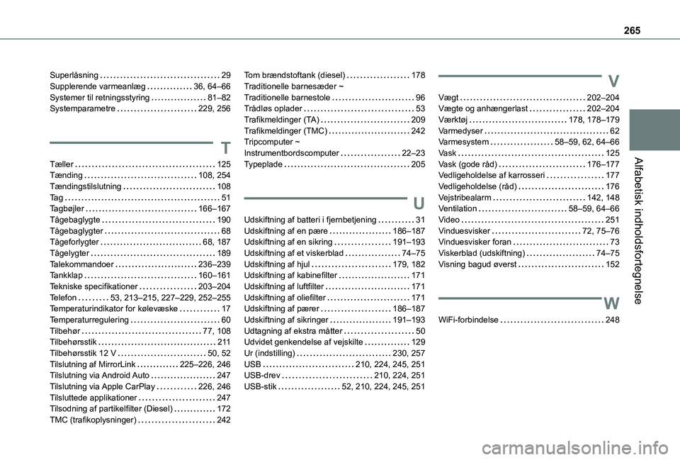 TOYOTA PROACE CITY VERSO 2020  Brugsanvisning (in Danish) 265
Alfabetisk indholdsfortegnelse
Superlåsning   29Supplerende varmeanlæg   36, 64–66Systemer til retningsstyring   81–82Systemparametre   229, 256
T
Tæller   125Tænding   108, 254Tændingsti