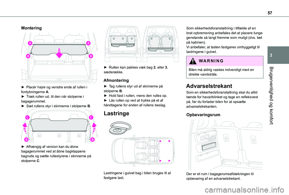 TOYOTA PROACE CITY VERSO 2020  Brugsanvisning (in Danish) 57
Brugervenlighed og komfort
3
Montering 
 
► Placér højre og venstre ende af rullen i fordybningerne A.► Træk rullen ud, til den når stolperne i bagagerummet.►  Sæt rullens styr i skinner
