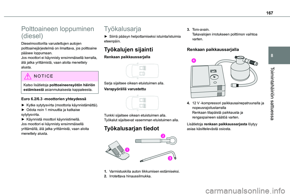 TOYOTA PROACE CITY VERSO 2020 Omistajan Käsikirja (in Finnish) 167
Toimintahäiriön sattuessa
8
Polttoaineen loppuminen
(diesel)
Dieselmoottorilla varustettujen autojen polttoainejärjestelmä on ilmattava, jos polttoaine pääsee loppumaan.Jos moottori ei käy TOYOTA PROACE CITY VERSO 2020 Omistajan Käsikirja (in Finnish) 167
Toimintahäiriön sattuessa
8
Polttoaineen loppuminen
(diesel)
Dieselmoottorilla varustettujen autojen polttoainejärjestelmä on ilmattava, jos polttoaine pääsee loppumaan.Jos moottori ei käy