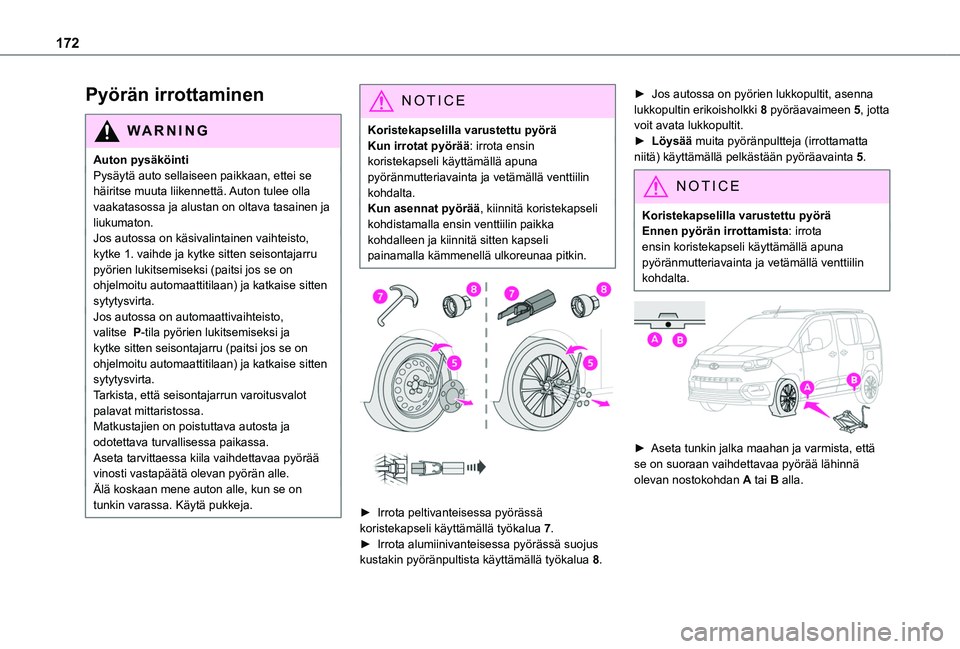TOYOTA PROACE CITY VERSO 2020 Omistajan Käsikirja (in Finnish) 172
Pyörän irrottaminen
WARNI NG
Auton pysäköintiPysäytä auto sellaiseen paikkaan, ettei se häiritse muuta liikennettä. Auton tulee olla vaakatasossa ja alustan on oltava tasainen ja liukumato TOYOTA PROACE CITY VERSO 2020 Omistajan Käsikirja (in Finnish) 172
Pyörän irrottaminen
WARNI NG
Auton pysäköintiPysäytä auto sellaiseen paikkaan, ettei se häiritse muuta liikennettä. Auton tulee olla vaakatasossa ja alustan on oltava tasainen ja liukumato