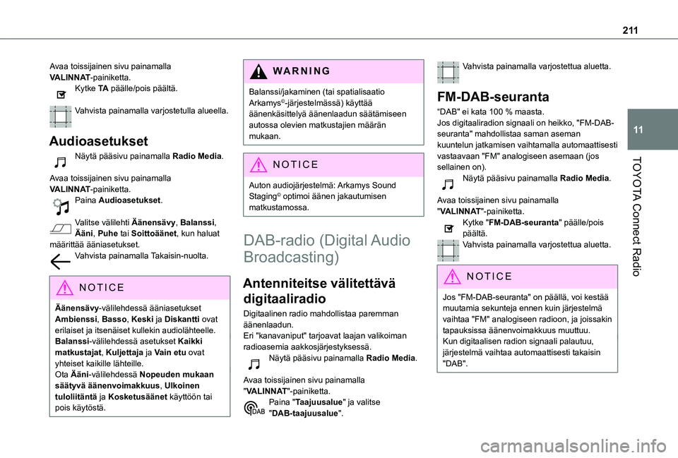 TOYOTA PROACE CITY VERSO 2020 Omistajan Käsikirja (in Finnish) 2 11
TOYOTA Connect Radio
11
Avaa toissijainen sivu painamalla VALINNAT-painiketta.Kytke TA päälle/pois päältä.
Vahvista painamalla varjostetulla alueella.
Audioasetukset
Näytä pääsivu pain TOYOTA PROACE CITY VERSO 2020 Omistajan Käsikirja (in Finnish) 2 11
TOYOTA Connect Radio
11
Avaa toissijainen sivu painamalla VALINNAT-painiketta.Kytke TA päälle/pois päältä.
Vahvista painamalla varjostetulla alueella.
Audioasetukset
Näytä pääsivu pain