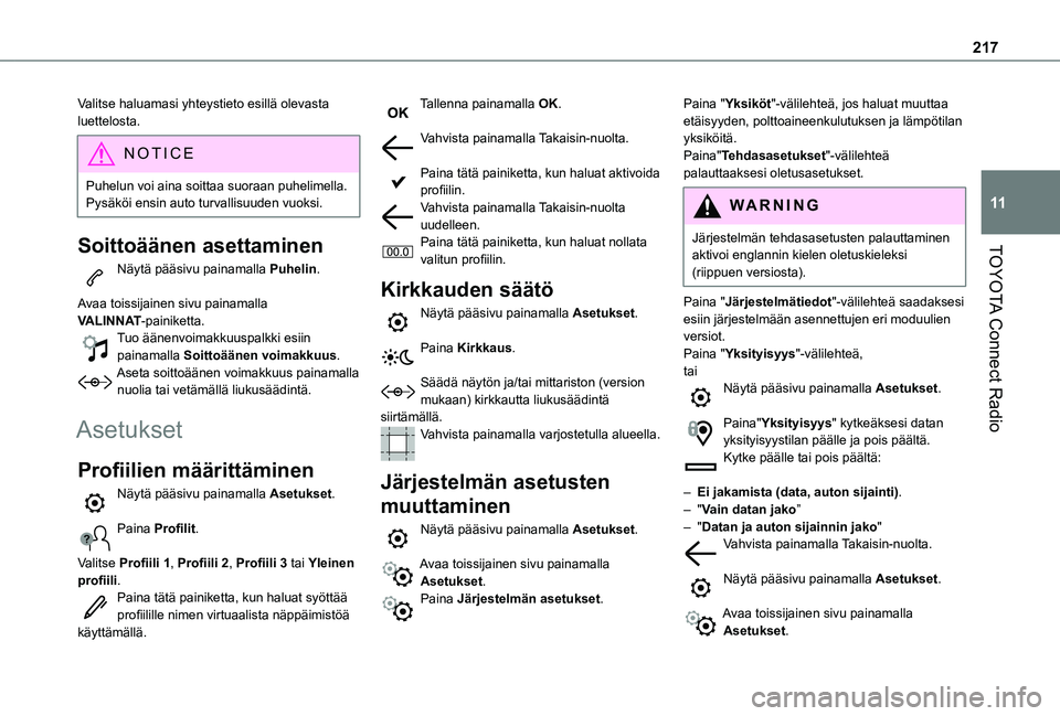 TOYOTA PROACE CITY VERSO 2020 Omistajan Käsikirja (in Finnish) 217
TOYOTA Connect Radio
11
Valitse haluamasi yhteystieto esillä olevasta luettelosta.
NOTIC E
Puhelun voi aina soittaa suoraan puhelimella. Pysäköi ensin auto turvallisuuden vuoksi.
Soittoäänen TOYOTA PROACE CITY VERSO 2020 Omistajan Käsikirja (in Finnish) 217
TOYOTA Connect Radio
11
Valitse haluamasi yhteystieto esillä olevasta luettelosta.
NOTIC E
Puhelun voi aina soittaa suoraan puhelimella. Pysäköi ensin auto turvallisuuden vuoksi.
Soittoäänen