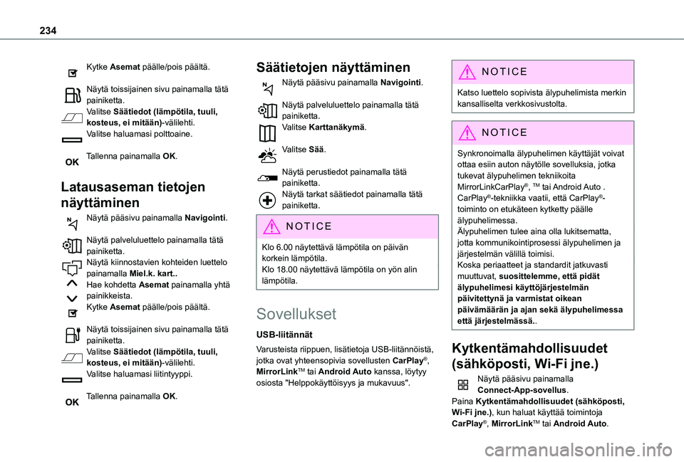 TOYOTA PROACE CITY VERSO 2020 Omistajan Käsikirja (in Finnish) 234
Kytke Asemat päälle/pois päältä.
Näytä toissijainen sivu painamalla tätä painiketta.Valitse Säätiedot (lämpötila, tuuli, kosteus, ei mitään)-välilehti.Valitse haluamasi polttoaine TOYOTA PROACE CITY VERSO 2020 Omistajan Käsikirja (in Finnish) 234
Kytke Asemat päälle/pois päältä.
Näytä toissijainen sivu painamalla tätä painiketta.Valitse Säätiedot (lämpötila, tuuli, kosteus, ei mitään)-välilehti.Valitse haluamasi polttoaine
