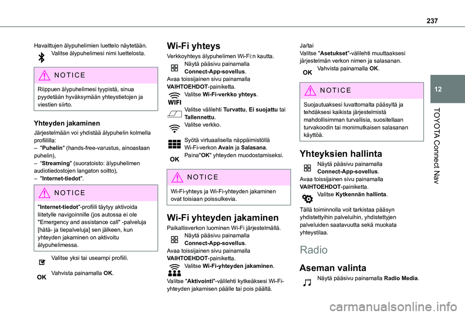 TOYOTA PROACE CITY VERSO 2020 Omistajan Käsikirja (in Finnish) 237
TOYOTA Connect Nav
12
Havaittujen älypuhelimien luettelo näytetään.Valitse älypuhelimesi nimi luettelosta.
NOTIC E
Riippuen älypuhelimesi tyypistä, sinua pyydetään hyväksymään yhteyst TOYOTA PROACE CITY VERSO 2020 Omistajan Käsikirja (in Finnish) 237
TOYOTA Connect Nav
12
Havaittujen älypuhelimien luettelo näytetään.Valitse älypuhelimesi nimi luettelosta.
NOTIC E
Riippuen älypuhelimesi tyypistä, sinua pyydetään hyväksymään yhteyst