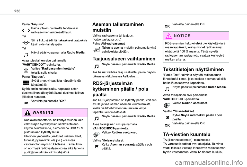 TOYOTA PROACE CITY VERSO 2020 Omistajan Käsikirja (in Finnish) 238
Paina "Taajuus".Paina jotakin painiketta tehdäksesi radioasemien automaattihaun.Ta iSiirrä liukusäädintä hakeaksesi taajuuksia käsin ylös- tai alaspäin.Ta iNäytä pääsivu painam TOYOTA PROACE CITY VERSO 2020 Omistajan Käsikirja (in Finnish) 238
Paina "Taajuus".Paina jotakin painiketta tehdäksesi radioasemien automaattihaun.Ta iSiirrä liukusäädintä hakeaksesi taajuuksia käsin ylös- tai alaspäin.Ta iNäytä pääsivu painam
