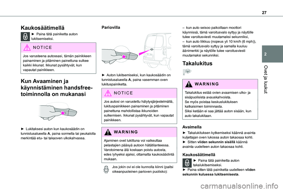 TOYOTA PROACE CITY VERSO 2020 Omistajan Käsikirja (in Finnish) 27
Ovet ja luukut
2
Kaukosäätimellä
► Paina tätä painiketta auton lukitsemiseksi.
NOTIC E
Jos varusteena autossasi, tämän painikkeen painaminen ja pitäminen painettuna sulkee kaik TOYOTA PROACE CITY VERSO 2020 Omistajan Käsikirja (in Finnish) 27
Ovet ja luukut
2
Kaukosäätimellä
► Paina tätä painiketta auton lukitsemiseksi.
NOTIC E
Jos varusteena autossasi, tämän painikkeen painaminen ja pitäminen painettuna sulkee kaik