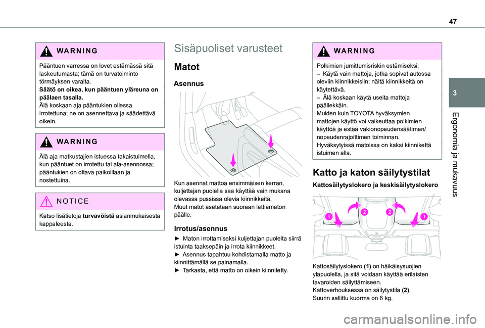 TOYOTA PROACE CITY VERSO 2020 Omistajan Käsikirja (in Finnish) 47
Ergonomia ja mukavuus
3
WARNI NG
Pääntuen varressa on lovet estämässä sitä laskeutumasta; tämä on turvatoiminto törmäyksen varalta.Säätö on oikea, kun pääntuen yläreuna on päälaen TOYOTA PROACE CITY VERSO 2020 Omistajan Käsikirja (in Finnish) 47
Ergonomia ja mukavuus
3
WARNI NG
Pääntuen varressa on lovet estämässä sitä laskeutumasta; tämä on turvatoiminto törmäyksen varalta.Säätö on oikea, kun pääntuen yläreuna on päälaen