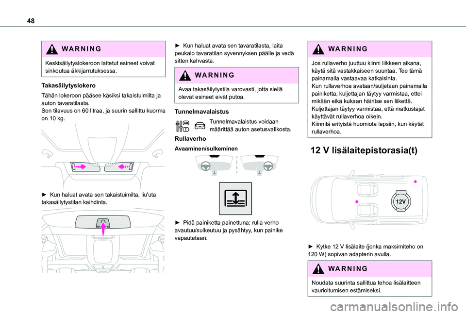 TOYOTA PROACE CITY VERSO 2020 Omistajan Käsikirja (in Finnish) 48
WARNI NG
Keskisäilytyslokeroon laitetut esineet voivat sinkoutua äkkijarrutuksessa.
Takasäilytyslokero
Tähän lokeroon pääsee käsiksi takaistuimilta ja auton tavaratilasta.Sen tilavuus on 60 TOYOTA PROACE CITY VERSO 2020 Omistajan Käsikirja (in Finnish) 48
WARNI NG
Keskisäilytyslokeroon laitetut esineet voivat sinkoutua äkkijarrutuksessa.
Takasäilytyslokero
Tähän lokeroon pääsee käsiksi takaistuimilta ja auton tavaratilasta.Sen tilavuus on 60
