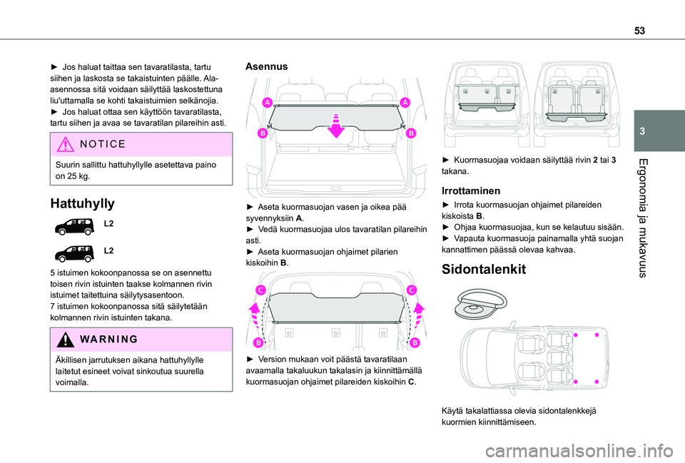 TOYOTA PROACE CITY VERSO 2020 Omistajan Käsikirja (in Finnish) 53
Ergonomia ja mukavuus
3
► Jos haluat taittaa sen tavaratilasta, tartu siihen ja laskosta se takaistuinten päälle. Ala-asennossa sitä voidaan säilyttää laskostettuna liu'u TOYOTA PROACE CITY VERSO 2020 Omistajan Käsikirja (in Finnish) 53
Ergonomia ja mukavuus
3
► Jos haluat taittaa sen tavaratilasta, tartu siihen ja laskosta se takaistuinten päälle. Ala-asennossa sitä voidaan säilyttää laskostettuna liu'u