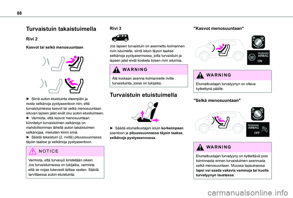 TOYOTA PROACE CITY VERSO 2020 Omistajan Käsikirja (in Finnish) 88
Turvaistuin takaistuimella
Rivi 2
Kasvot tai selkä menosuuntaan
► Siirrä auton etuistuinta eteenpäin ja nosta selkänoja pystyasentoon niin, että turvaistuimessa kasvot ta TOYOTA PROACE CITY VERSO 2020 Omistajan Käsikirja (in Finnish) 88
Turvaistuin takaistuimella
Rivi 2
Kasvot tai selkä menosuuntaan
► Siirrä auton etuistuinta eteenpäin ja nosta selkänoja pystyasentoon niin, että turvaistuimessa kasvot ta