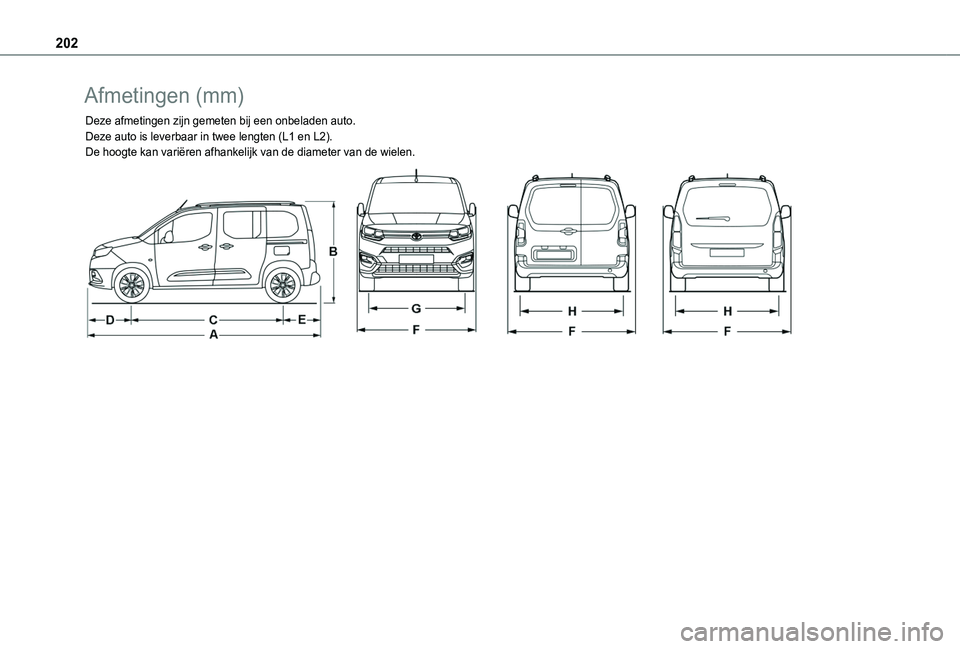 TOYOTA PROACE CITY VERSO 2020  Instructieboekje (in Dutch) 202
Afmetingen (mm)
Deze afmetingen zijn gemeten bij een onbeladen auto.Deze auto is leverbaar in twee lengten (L1 en L2).De hoogte kan variëren afhankelijk van de diameter van de wielen. 
   