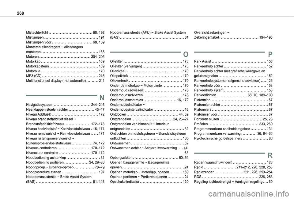 TOYOTA PROACE CITY VERSO 2020 Instructieboekje (in Dutch) 268
Mistachterlicht 68, 192Mistlampen 191Mistlampen vóór 68, 189Monteren allesdragers ~ Allesdragers monteren 168Motoren 204–206Motorkap 169Motorkapsteun 169Motorolie 170MP3 (CD) TOYOTA PROACE CITY VERSO 2020 Instructieboekje (in Dutch) 268
Mistachterlicht 68, 192Mistlampen 191Mistlampen vóór 68, 189Monteren allesdragers ~ Allesdragers monteren 168Motoren 204–206Motorkap 169Motorkapsteun 169Motorolie 170MP3 (CD)