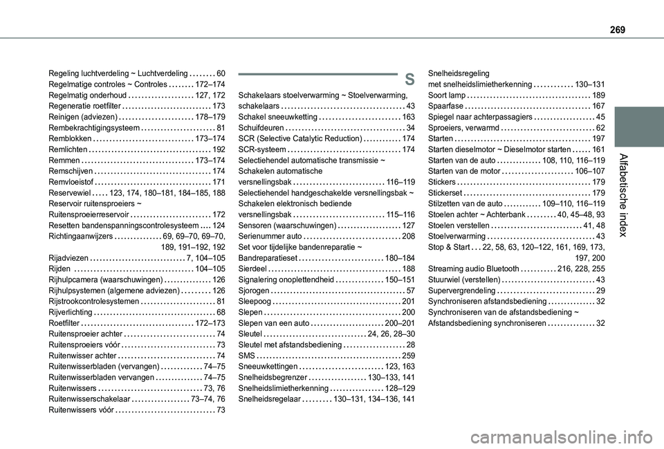 TOYOTA PROACE CITY VERSO 2020 Instructieboekje (in Dutch) 269
Alfabetische index
Regeling luchtverdeling ~ Luchtverdeling 60Regelmatige controles ~ Controles 172–174Regelmatig onderhoud 127, 172Regeneratie roetfilter 173Reinigen (adviezen) 178– TOYOTA PROACE CITY VERSO 2020 Instructieboekje (in Dutch) 269
Alfabetische index
Regeling luchtverdeling ~ Luchtverdeling 60Regelmatige controles ~ Controles 172–174Regelmatig onderhoud 127, 172Regeneratie roetfilter 173Reinigen (adviezen) 178–