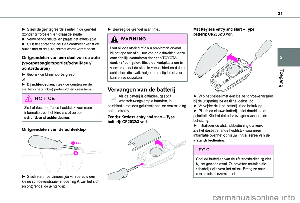 TOYOTA PROACE CITY VERSO 2020 Instructieboekje (in Dutch) 31
Toegang
2
► Steek de geïntegreerde sleutel in de grendel (zonder te forceren) en draai de sleutel.► Verwijder de sleutel en plaats het afdekkapje. ► Sluit het portier/de deur en controleer v TOYOTA PROACE CITY VERSO 2020 Instructieboekje (in Dutch) 31
Toegang
2
► Steek de geïntegreerde sleutel in de grendel (zonder te forceren) en draai de sleutel.► Verwijder de sleutel en plaats het afdekkapje. ► Sluit het portier/de deur en controleer v