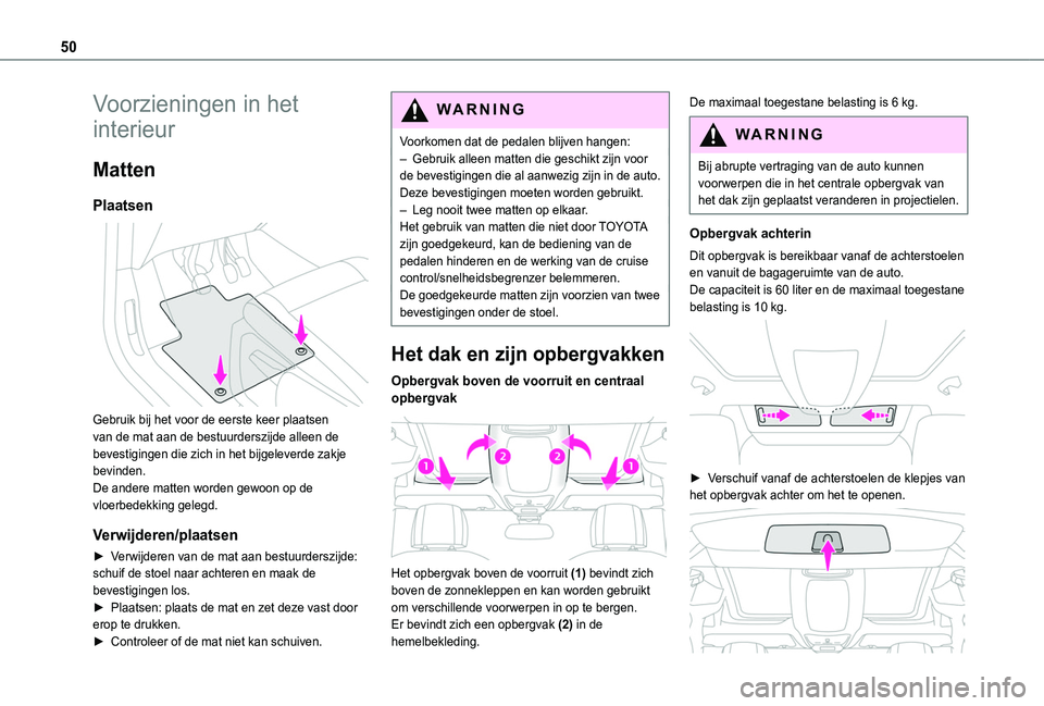 TOYOTA PROACE CITY VERSO 2020 Instructieboekje (in Dutch) 50
Voorzieningen in het
interieur
Matten
Plaatsen
Gebruik bij het voor de eerste keer plaatsen van de mat aan de bestuurderszijde alleen de bevestigingen die zich in het bijgeleverde zakje bevinde TOYOTA PROACE CITY VERSO 2020 Instructieboekje (in Dutch) 50
Voorzieningen in het
interieur
Matten
Plaatsen
Gebruik bij het voor de eerste keer plaatsen van de mat aan de bestuurderszijde alleen de bevestigingen die zich in het bijgeleverde zakje bevinde