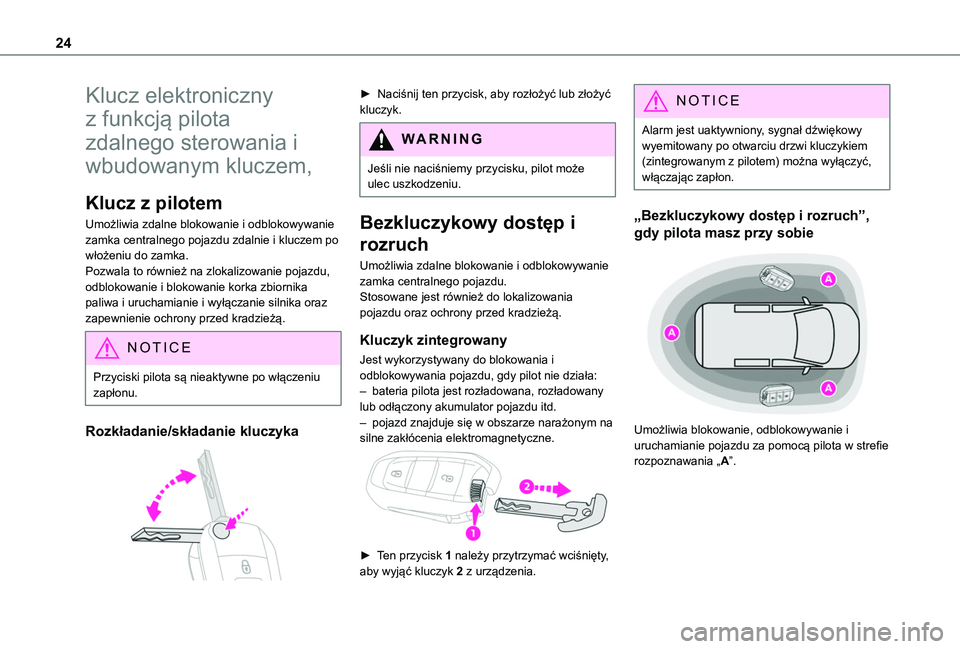 TOYOTA PROACE CITY VERSO 2020  Instrukcja obsługi (in Polish) 24
Klucz elektroniczny 
z funkcją pilota 
zdalnego sterowania i 
wbudowanym kluczem,
Klucz z pilotem
Umożliwia zdalne blokowanie i odblokowywanie zamka centralnego pojazdu zdalnie i kluczem po wło