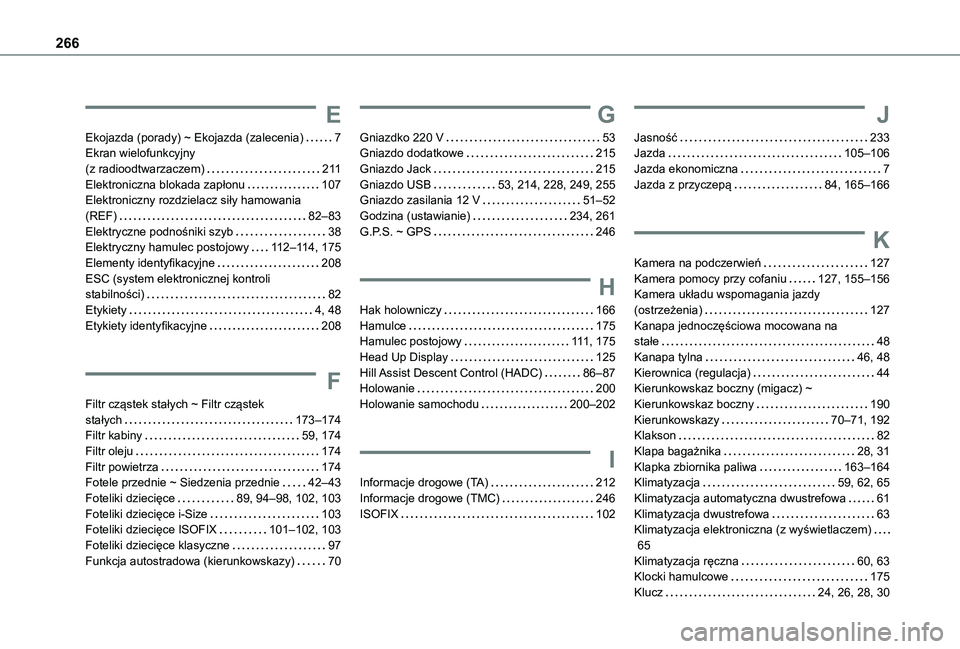 TOYOTA PROACE CITY VERSO 2020  Instrukcja obsługi (in Polish) 266
E
Ekojazda (porady) ~ Ekojazda (zalecenia)   7Ekran wielofunkcyjny  (z radioodtwarzaczem)   2 11Elektroniczna blokada zapłonu   107Elektroniczny rozdzielacz siły hamowania  (REF)   82–83Elektr