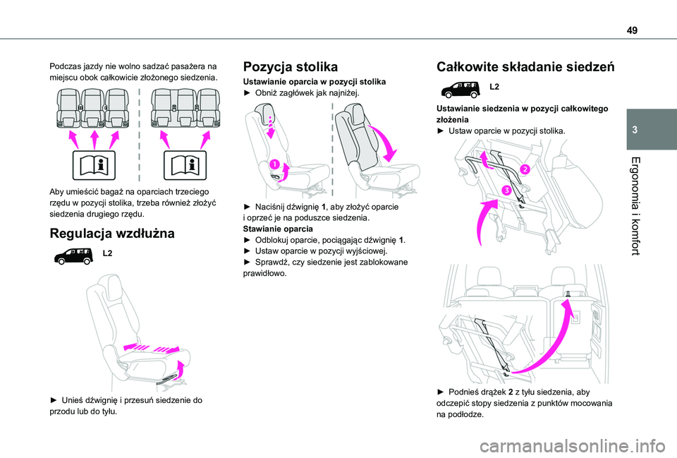 TOYOTA PROACE CITY VERSO 2020  Instrukcja obsługi (in Polish) 49
Ergonomia i komfort
3
Podczas jazdy nie wolno sadzać pasażera na miejscu obok całkowicie złożonego siedzenia. 
 
Aby umieścić bagaż na oparciach trzeciego rzędu w pozycji stolika, trzeba r
